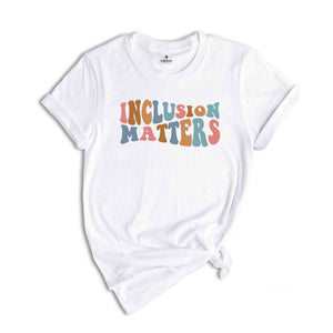 Inclusion Matters Shirt, Autism Awareness Shirt, Mindfulness Shirt, Special Education Shirt, Neurodiversity Shirt, SPED Gift