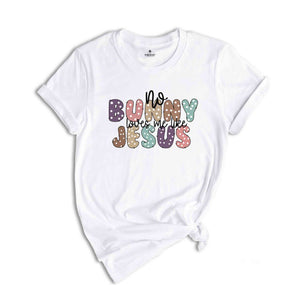 No Bunny loves me like Jesus Shirt, Adults Religious Shirt, Easter Shirt, Easter Christian Shirt, Jesus Shirt, Christian Shirt