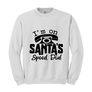 I'm On Santa's Speed Dial Sweatshirt, Christmas Sweatshirt, Christmas Gifts, Funny Santa Sweatshirt, Christmas Sweater