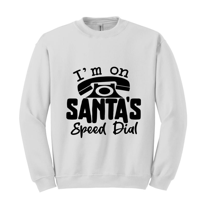 I'm On Santa's Speed Dial Sweatshirt, Christmas Sweatshirt, Christmas Gifts, Funny Santa Sweatshirt, Christmas Sweater