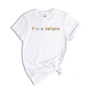 I'm a Delight Shirt, Funny Attitude Tee, Sassy T-Shirt, Gift for Her, Women's Funny Sayings Shirt