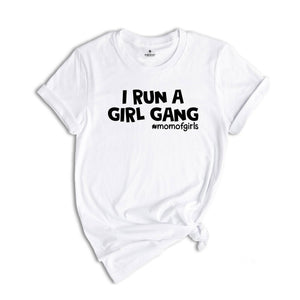 I Run a Girl Gang Shirt, Mom of Girls Tee, Funny Mom Shirt, Gift for Mom, Mom Birthday Gift, Cute Mama Shirt, Best Mom Ever