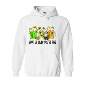 Shut Up Liver You're Fine Hoodie, Drinking Hoodie, Lucky Hoodie, Irish Day Hoodie, Shamrock Hoodie, St. Patricks Day