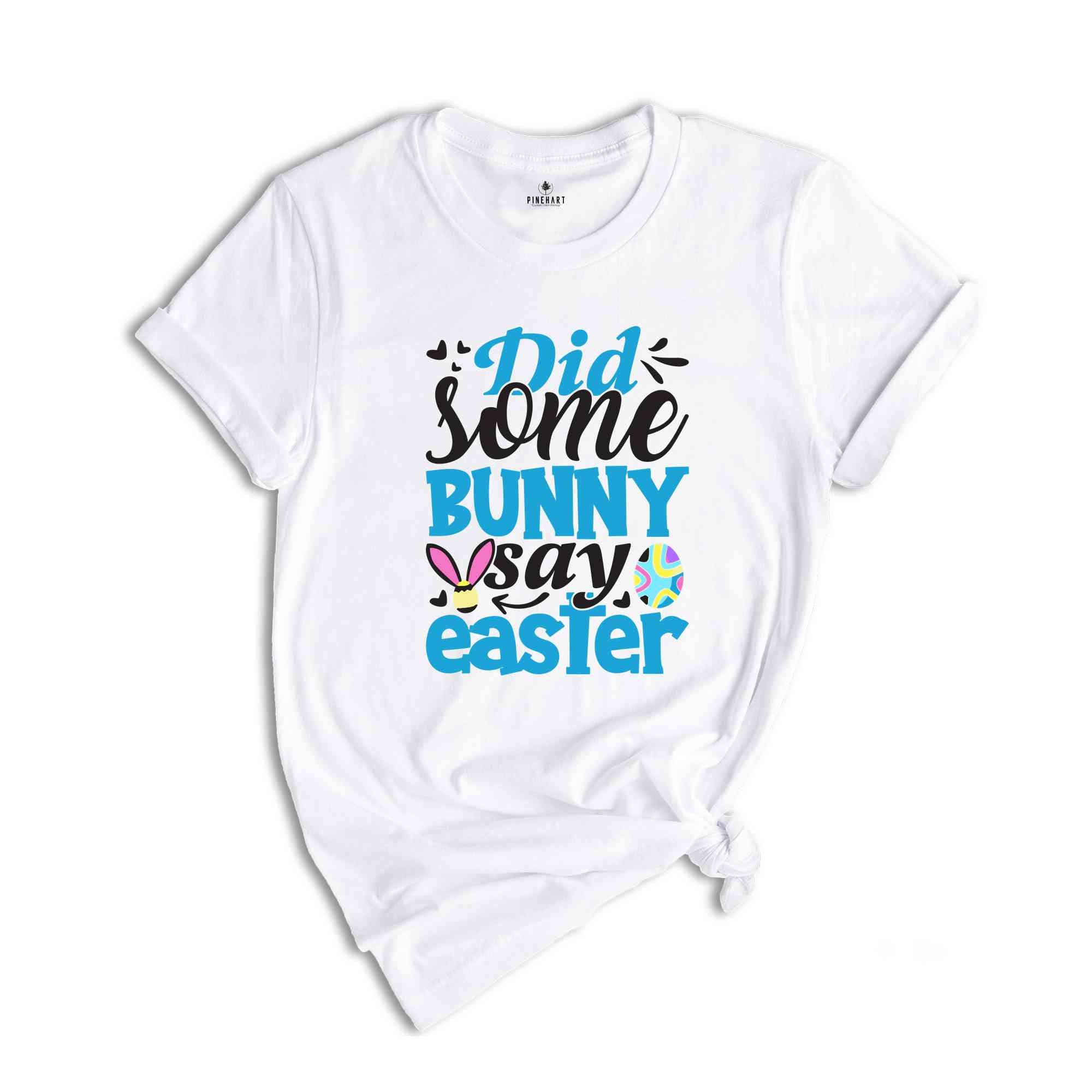 Did Bunny Say Some Shirt, Cute Easter Shirt, Easter Peeps Shirt, Easter Bunny Shirt, Cute Bunny Shirt, Cute Easter Shirt, Easter Day Gif