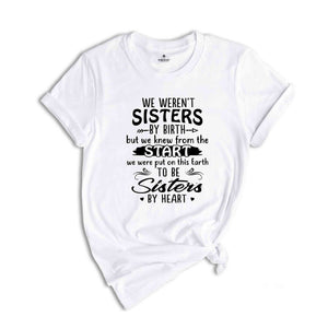 Bestie Shirt, Sister Shirt, We Weren't Sisters By Birth Shirt, Sisterhood Shirt, Bestie Squad Shirt, Best Friend Shirt, Best Friend Gif