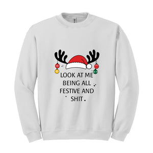 Look At Me Being All Festive Humor Christmas Sweatshirt