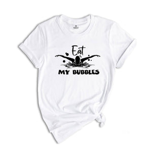 Eat My Bubbles Funny Swimming Shirt, Swimming Team Shirt, Swim Coach Shirt, Swimming Lover Shirt, Funny Swim Shirt, Pool Swimming Shirt