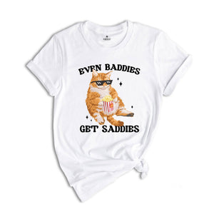 Even Baddies Get Saddies Funny Cat Meme Shirt, Cat Lover Shirt, Cat Meme Shirt, Funny Cat Shirt, Sarcastic Shirts, Vintage Tshirts