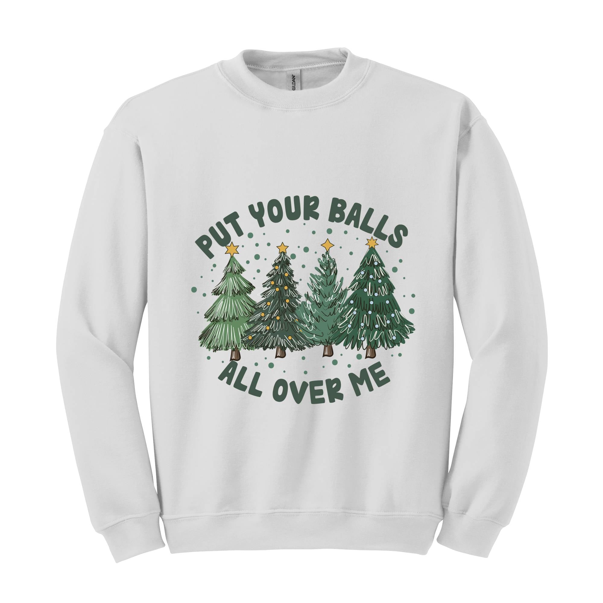 Put Your Balls All over Me Sweatshirt, Funny Christmas Sweatshirt, Christmas Trees Sweater, Humor Xmas Sweatshirt