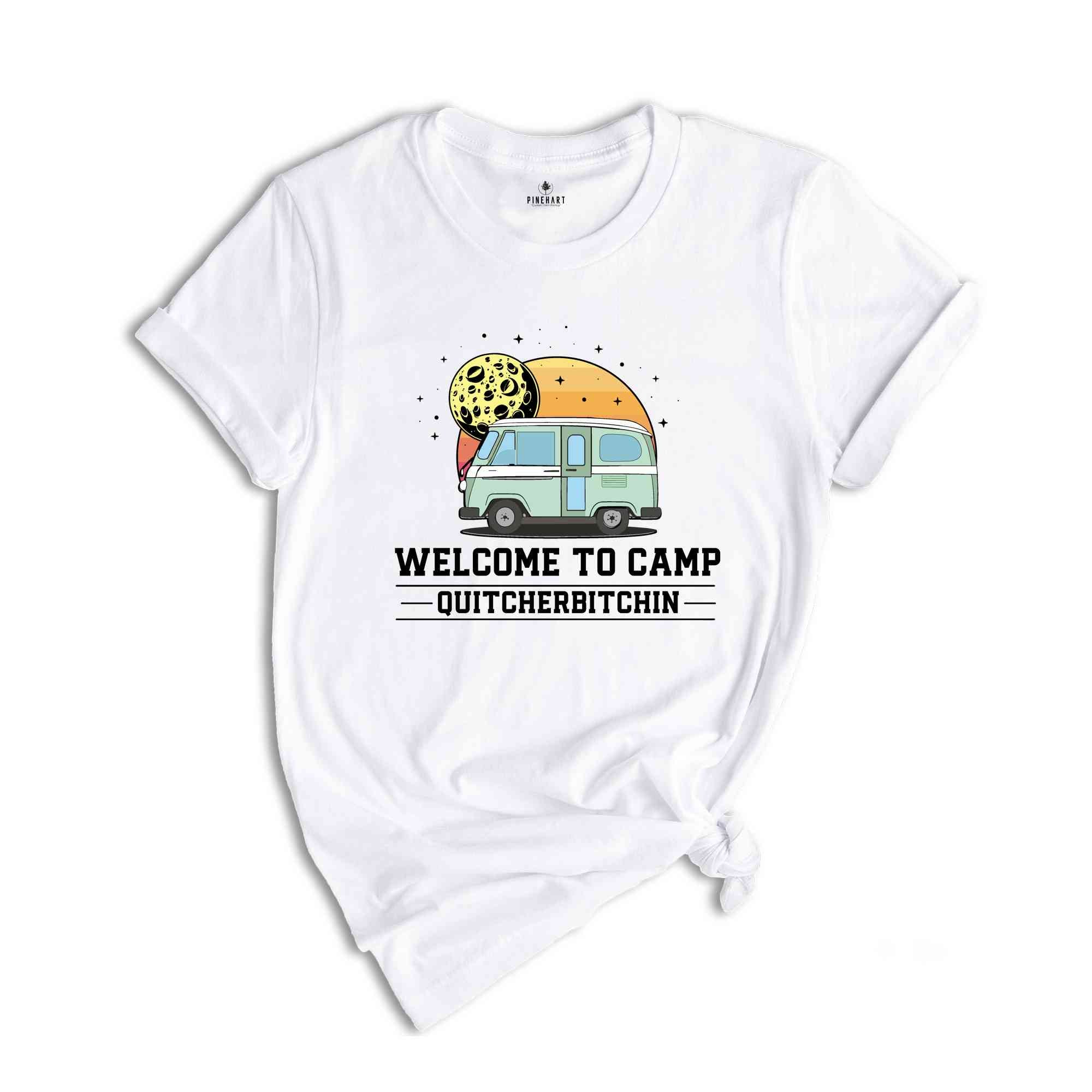 Welcome To Camp Quitcherbitchin Shirt, Funny Camping shirt, Happy Camping shirt, Funny Camp Sayings T-shirt, Camp Life Shirt, Hiking shirt.