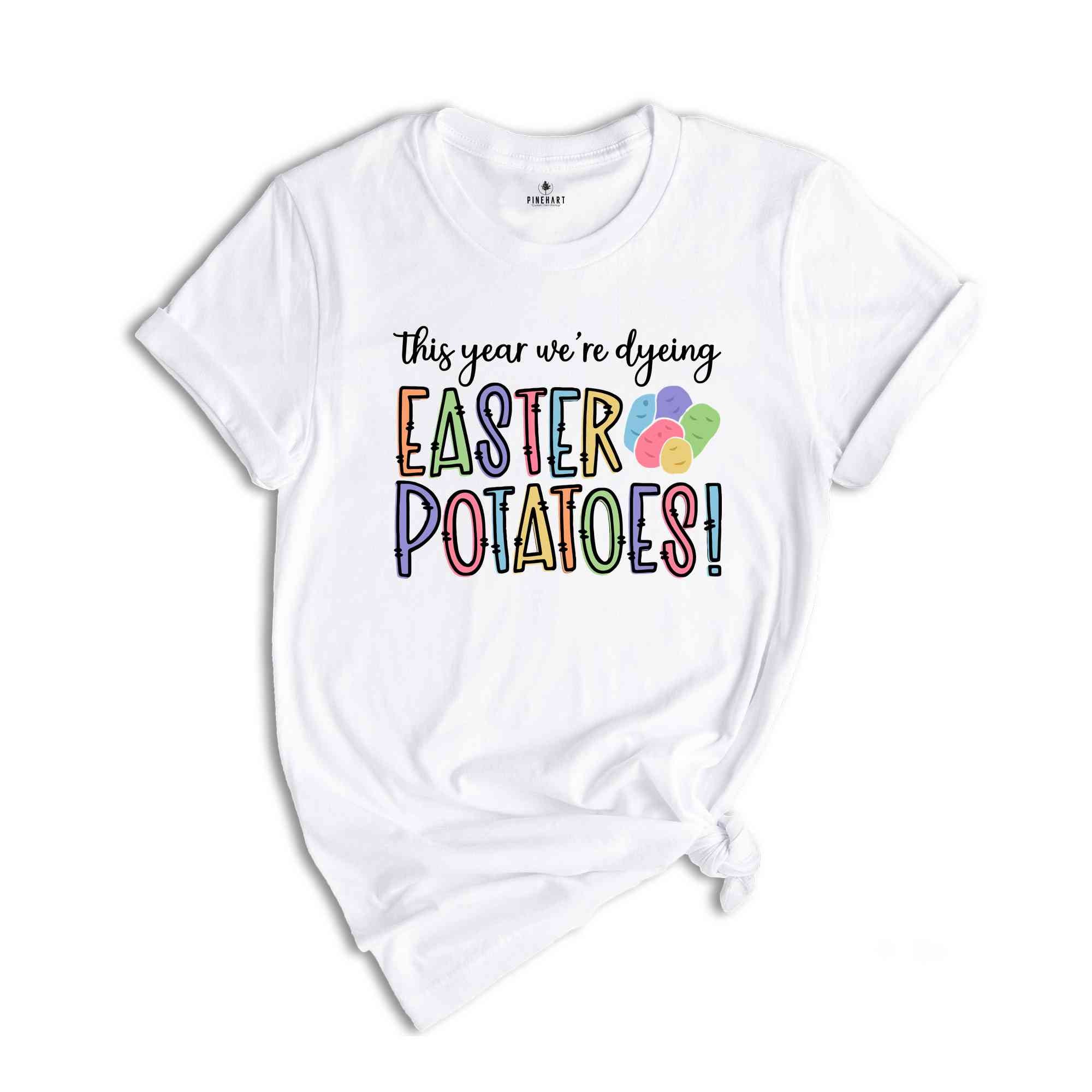 Dyeing Easter Potatoes Shirt, Easter Dye Shirt, Funny Easter Shirt, Easter Day Shirt, Kids Easter Shirt, Easter Shirt