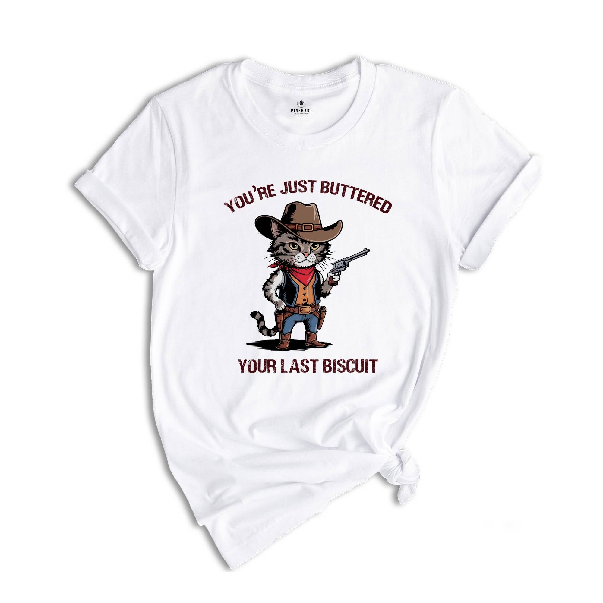 You've Just Buttered Your Last Biscuit Shirt, Funny Cowboy Cat Shirt, Cute Partner Shirt, Funny Cat Shirt, Cowboy Cat Shirt