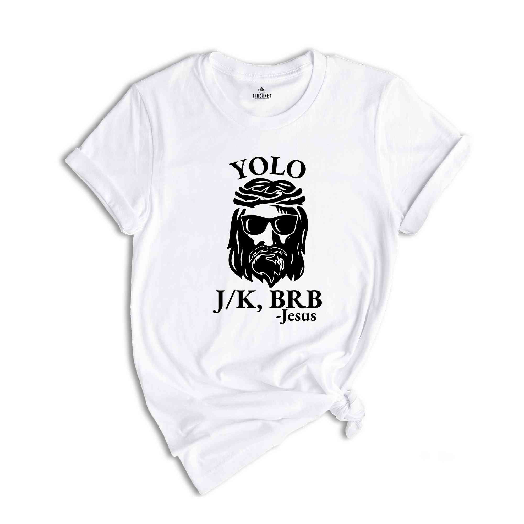 Funny Christian Shirt, Religious Shirt, Christian Yolo Brb J/K Jesus Shirt, Christian Shirts, Church Shirt, Christian Gifts, Faith Shirt