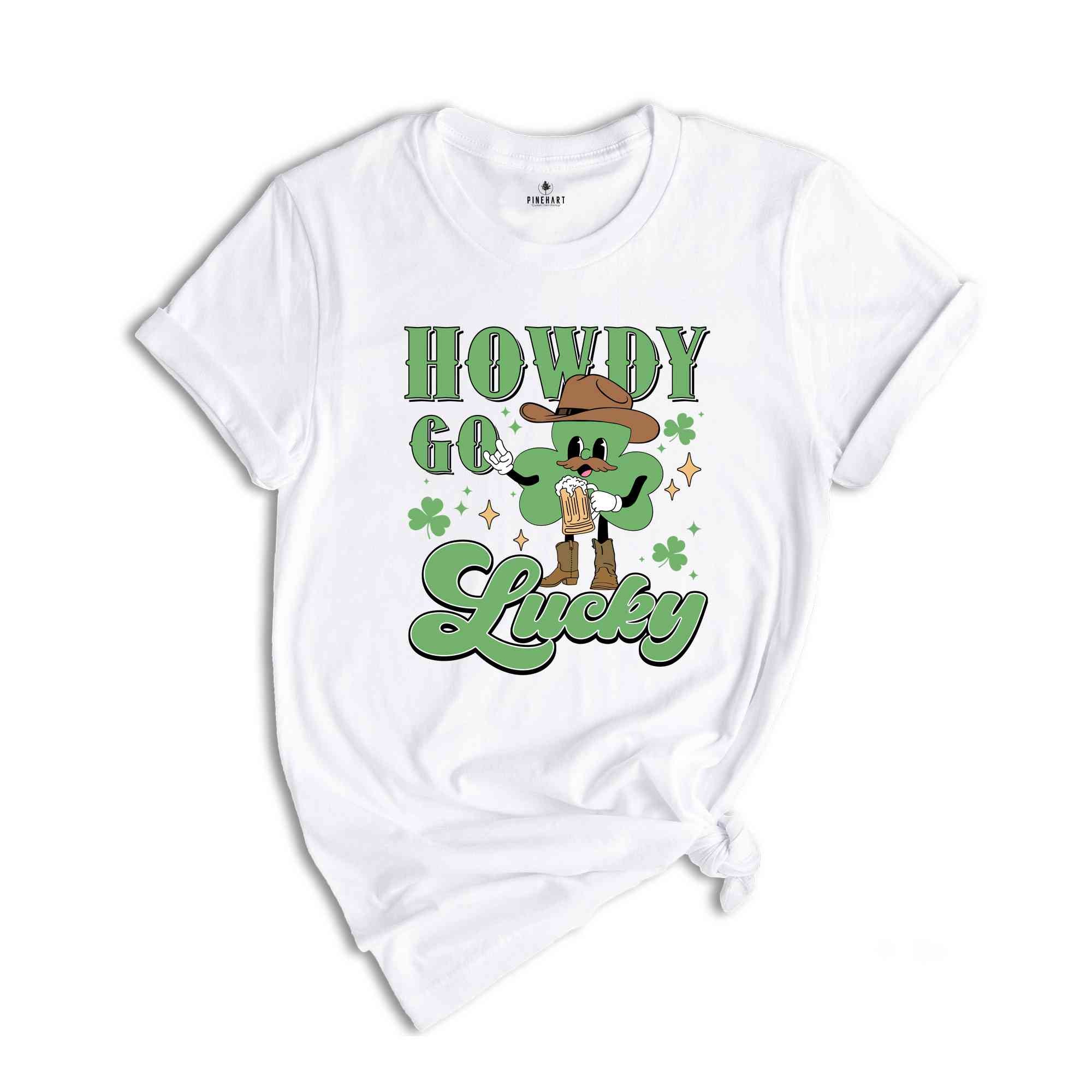 Howdy Go Lucky St Patrick Shirt, Western St Patricks Shirt, Cowboy St Patricks Tee, Howdy Go Lucky Tshirt, Irish Pullover Shirt