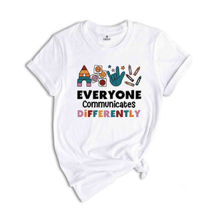 Everyone Communicates Differently Shirt, Autism Awareness Shirt, Unique Teacher Shirt Teacher Shirt, Autism Shirt