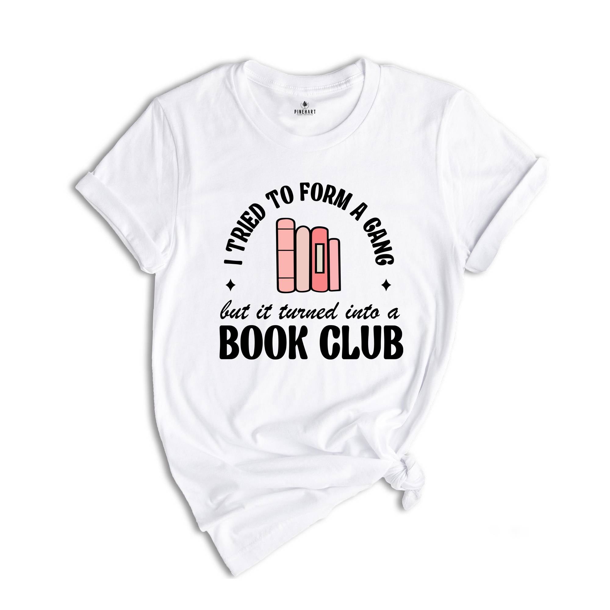 I Tried to Form a Gang but it Turned into a Book Club Shirt, Librarian Shirt, Banned Books Shirt, Bookish Shirt, Library Shirt