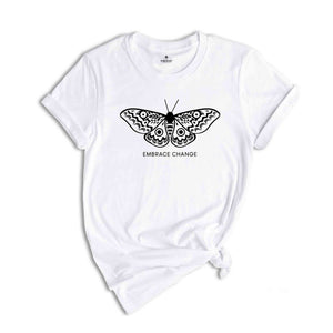 Embrace Change shirt, Butterfly Shirt, Inspirational Shirt, Cute Butterfly Shirt, Mental Health Shirt, Motivational Tee