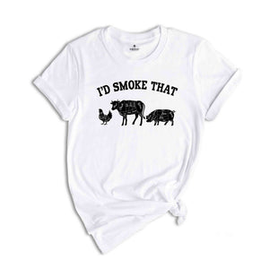 I'd Smoke That Shirt, Farmer Gift for Dad, Lover Shirt, Parents Food Shirt, Meat Smoker Shirt, Funny Shirt For Men