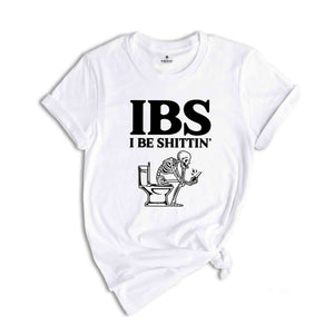 IBS I Be Shittin Funny Shirt, Funny Skeleton T-Shirt, Funny Skeletın Tee, Sarcastic Shirt, Skeleton Shirt, Humorous Tee