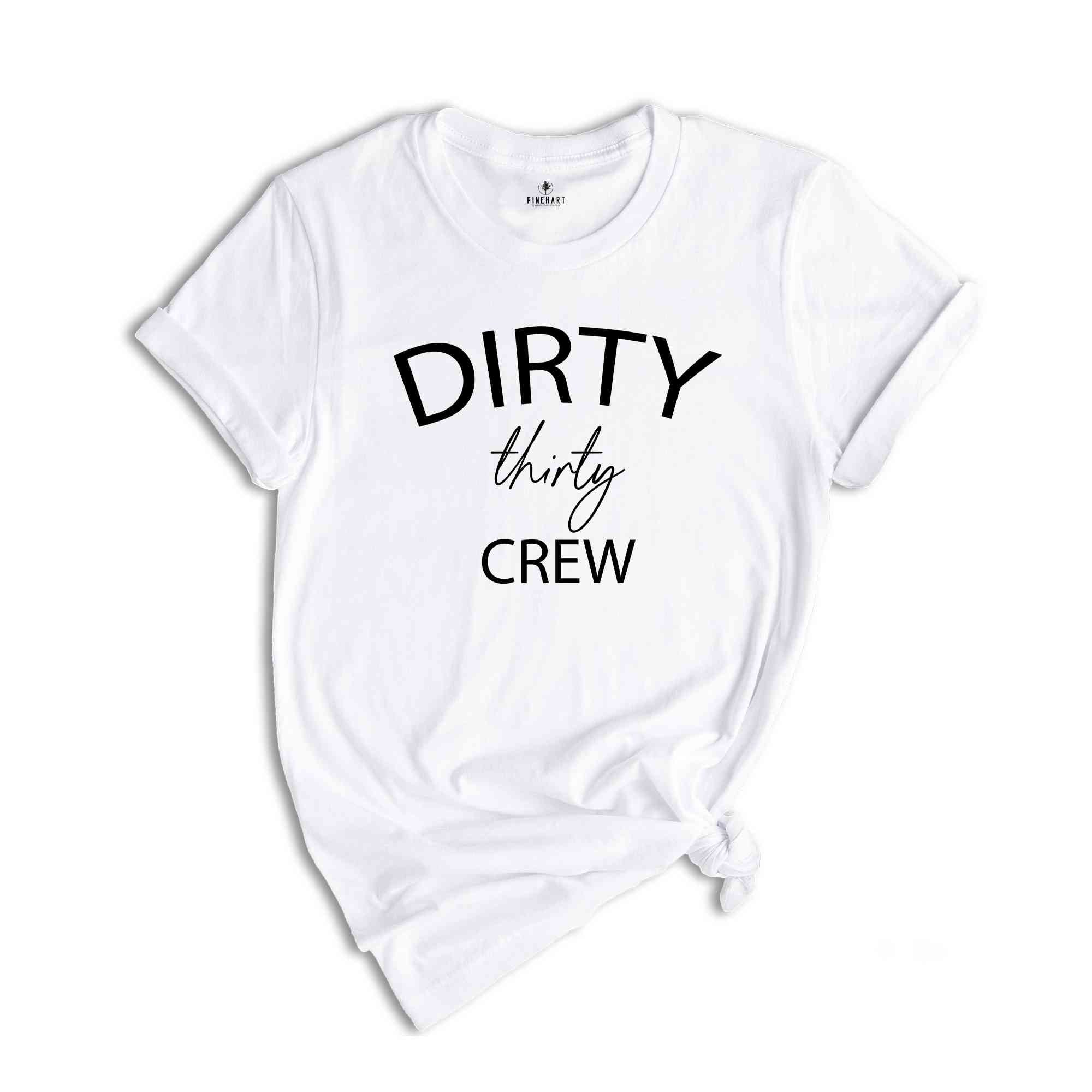 Dirty Thirty Shirts, 30th Birthday Girl Shirt, Dirty Thirty Birthday Crew Shirt, 30th Birthday Gift, Dirty 30 Party Crew, Birthday Squad