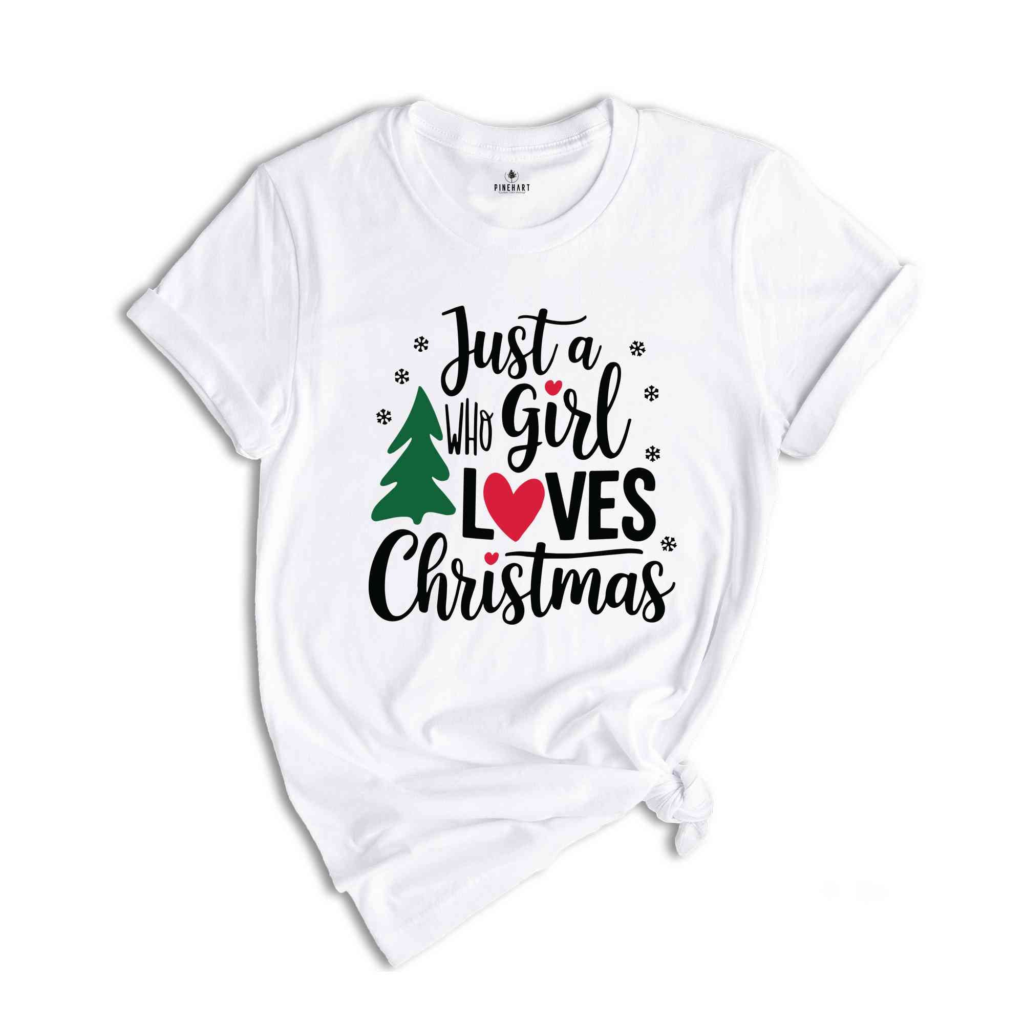 Just A girl Who Loves Christmas Shirt, Christmas Shirt, Christmas Gift, Christmas Lover Shirt, Christmas Squad Shirt, Holiday Shirt