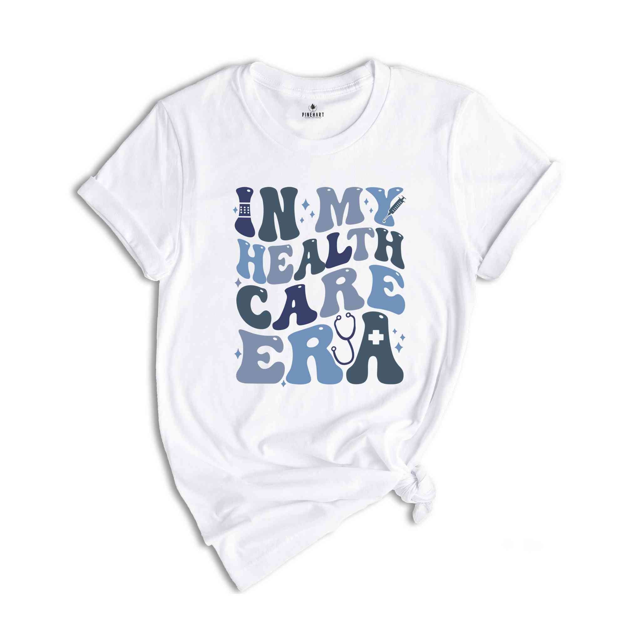 In My Health Care Era Shirt, Gift For Nurse, Nurse Life Shirt, Nurse Week Shirt, Health Care Shirt, Funny Nurse Shirt, Future Nurse Tee