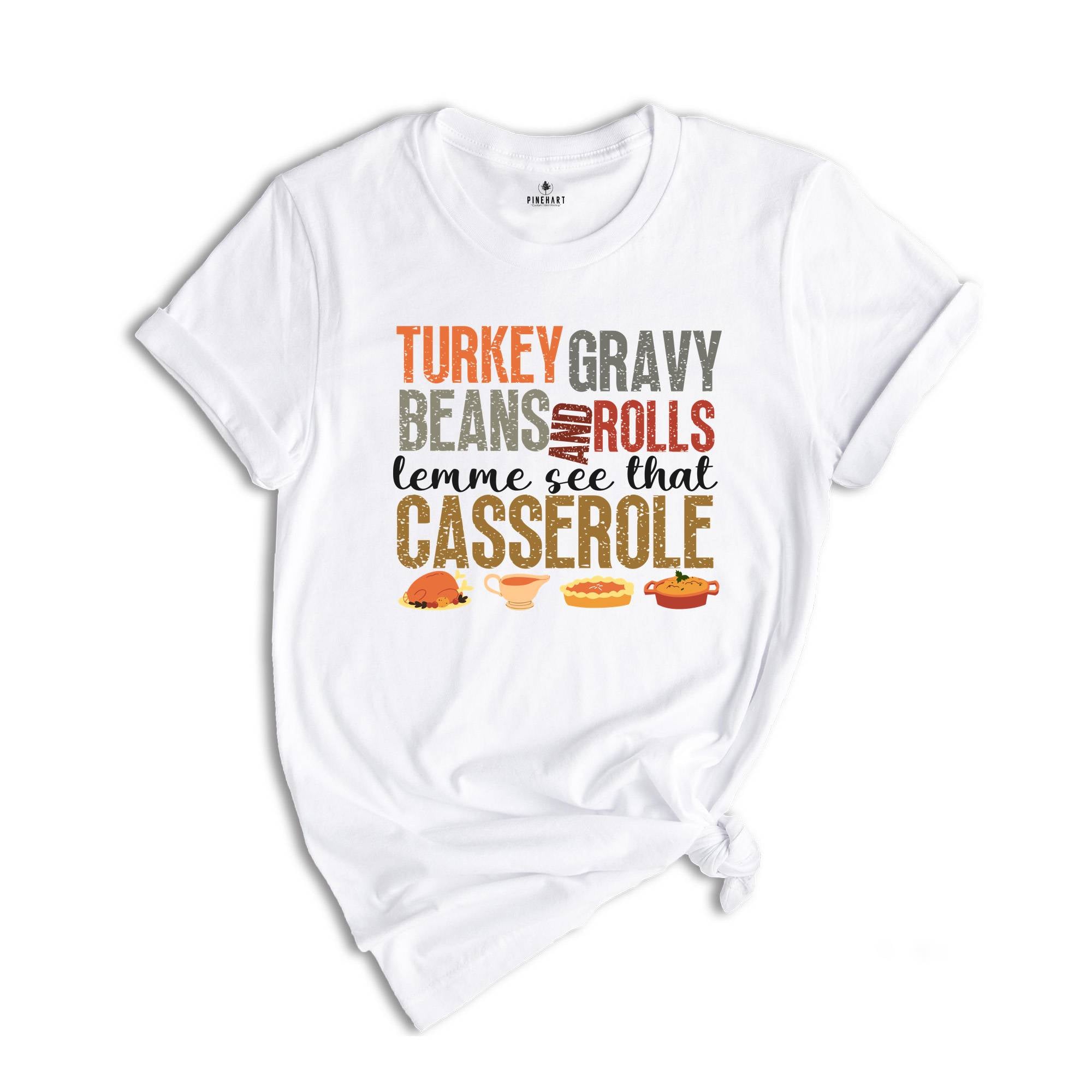 Turkey Gravy Beans and Rolls Lemme See That Casserole Shirt, Thanksgiving Shirt, Pumpkin Pie Shirt, Family Thanksgiving