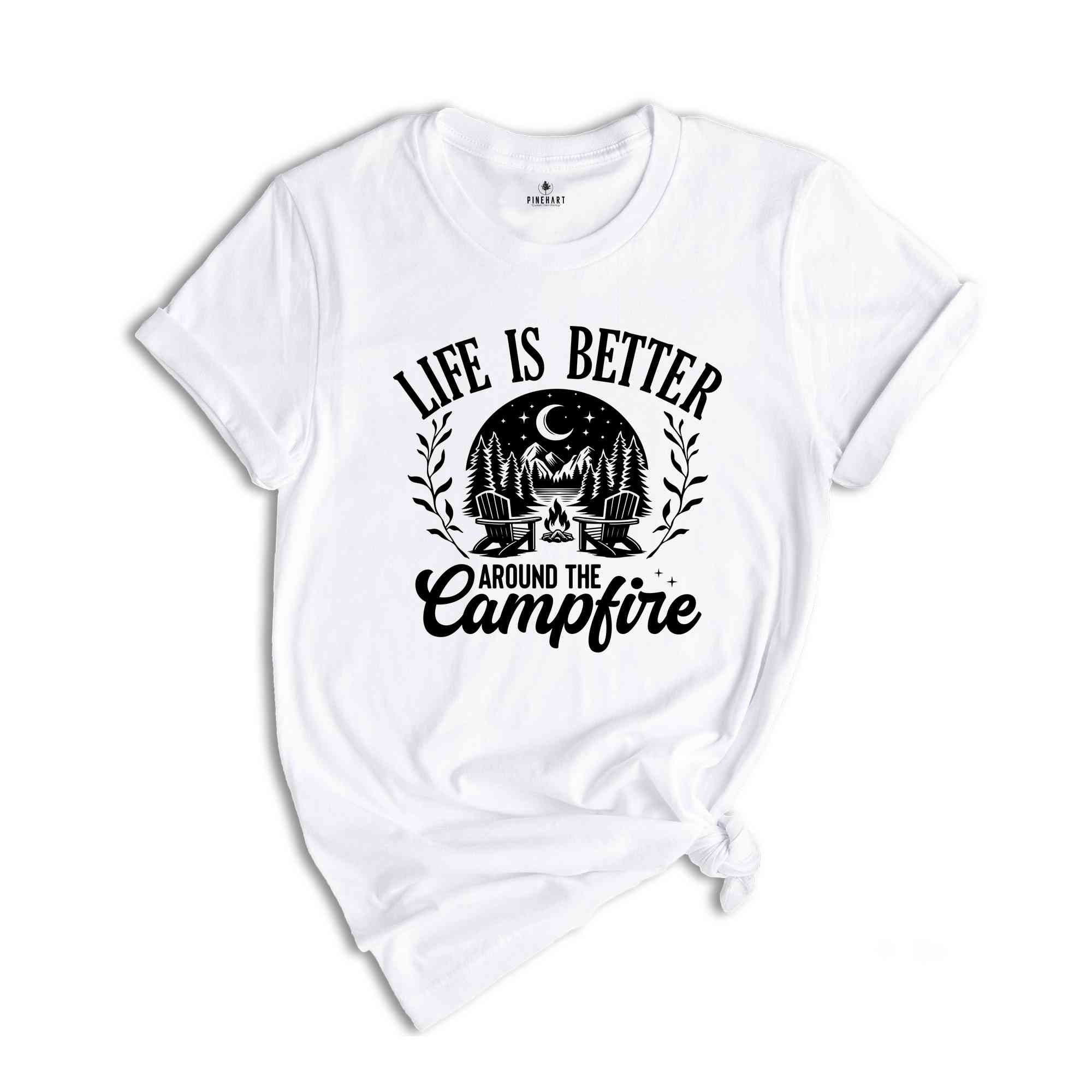 Life Is Better Around The Campfire Shirt, Mountain Shirt, Outdoor Shirt, Nature Lover Gift, Camper Gift, Nature Lover Shirt, Camping Shirt