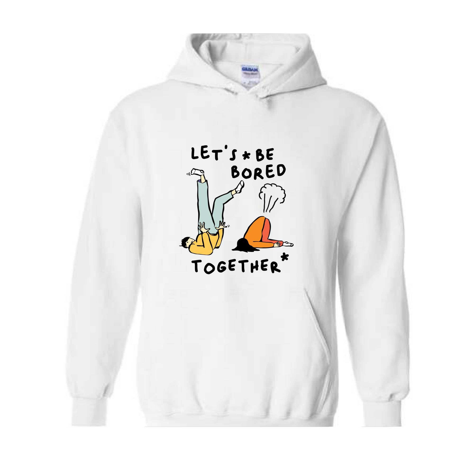 Let's Be Bored Together Sweatshirt, Funny Meme Sweatshirt, Meme Hoodie, Funny Meme Apparel, Funny Meme Hoodie, Streetwear