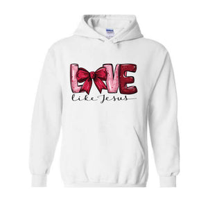 Love Like Jesus Hoodie Christian Valentine Hoodie , Valentine Jesus, Heart Hoodie , Christian Hoodie Gift, Bible Hoodie