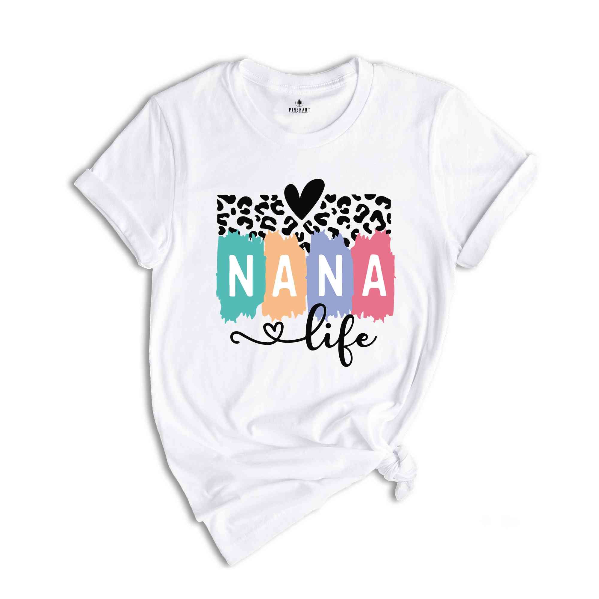 Nana Life Shirt, Nana T-Shirt, Mothers Day Shirt, Mothers Day Gift, Mommy Shirt, Nana Life T-Shirt, Nana Tee