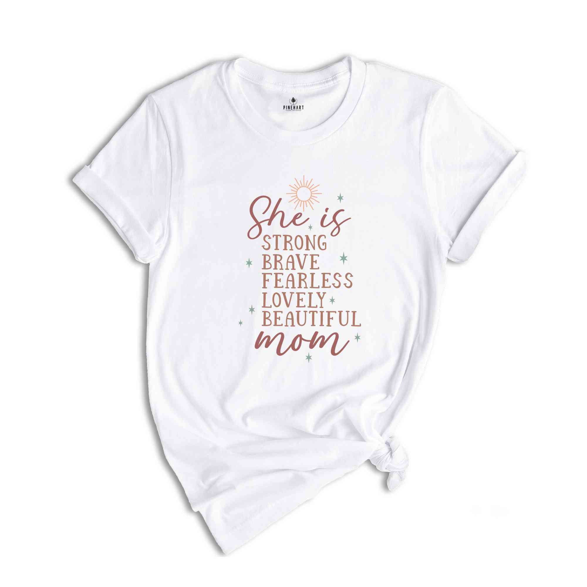 She Is Strong Brave Fearless Lovely Beautiful Shirt, Mother's Day Shirt, Cute Mom Shirt, Mother's Day Gift, Shirt For New Mom, Mama Shirt