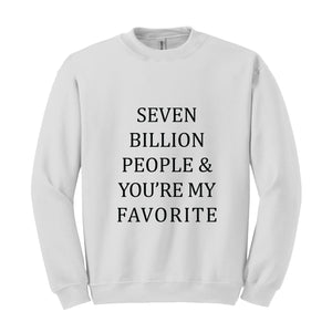 Seven Billion People Sweatshirt, You're My Favorite Hoodie, Best Friends Sweatshirt, Cute Hoodie, Positive Sweatshirt