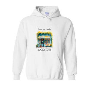 Take Me To The Book Store Sweatshirt, Book Lover Hoodie, Book Store Sweatshirt, Bookish Sweatshirt, Librarian Lover Gift