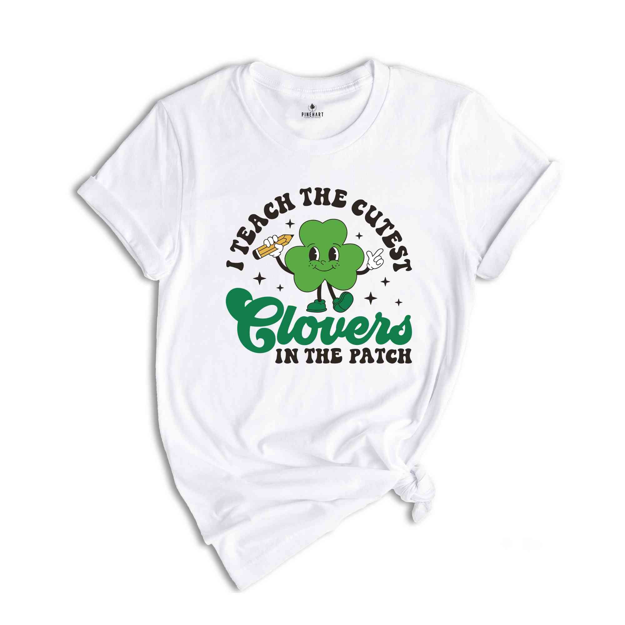 I Teach The Cutest Clovers In The Patch Shirt, Retro St Patrick’s Day, Teacher Shirt, St Patrick Shirt