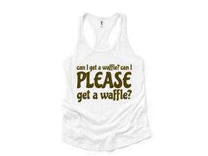 Can I Get A Waffle? Can I Please Get A Waffle? Tank Top, Sarcastic Tank Top, Waffle Lover Gift, Waffle Tank Top