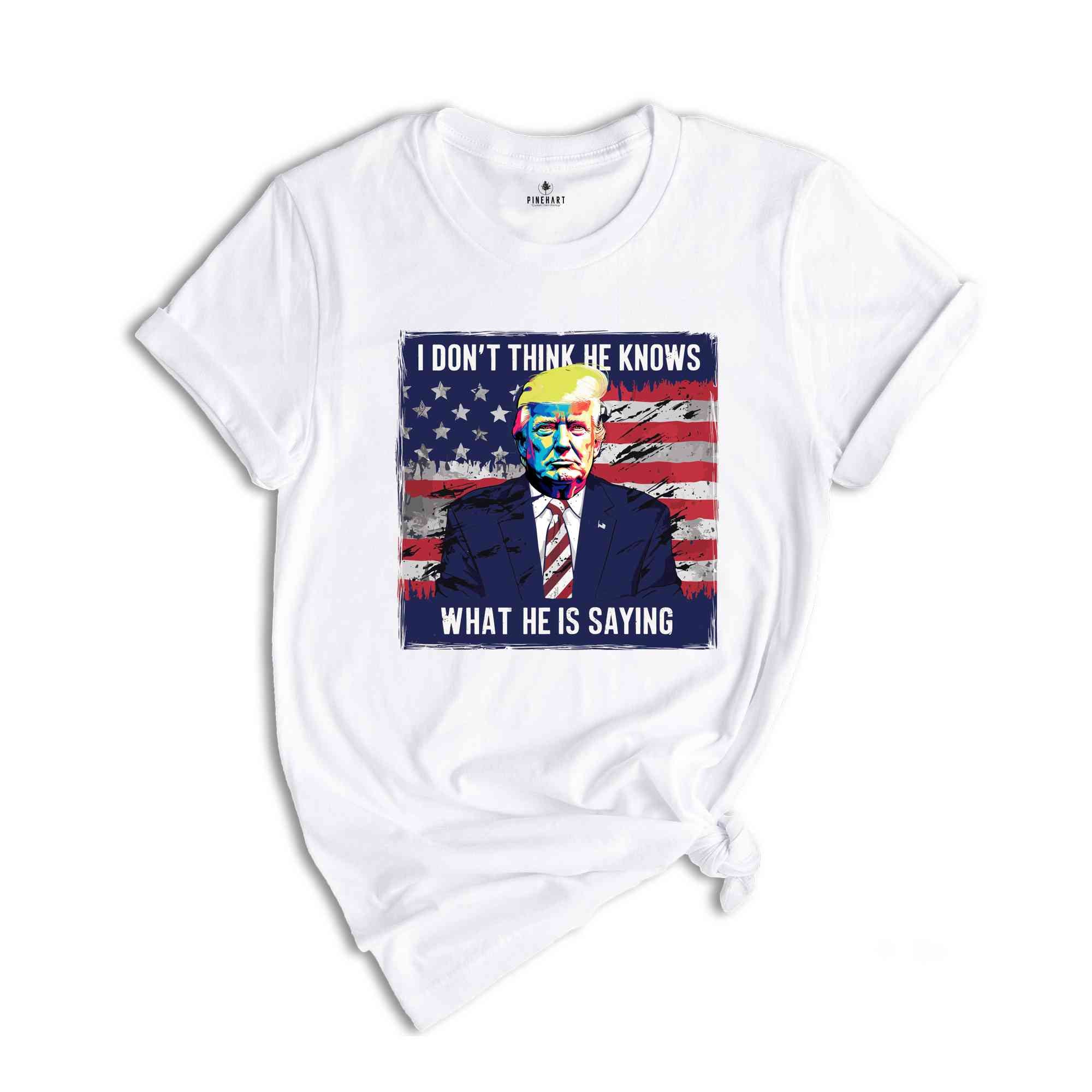 I Don’t Think He Even Knows What He is Saying Shirt, Biden Trump Debate Quote 2024 shirt, Trump 2024 Shirt, Trump Biden Debate Shirt