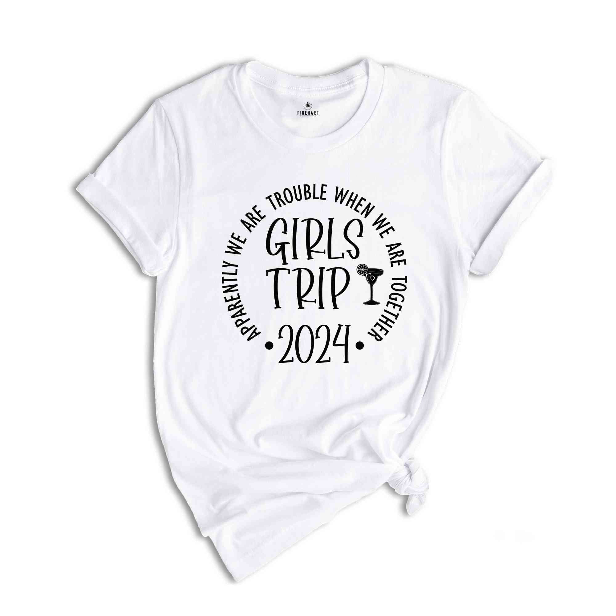 Apparently We Are Trouble When We are Together Shirt, Girls Trip 2024 Shirt, Girls Trip Shirt, Girls Vacation Shirt, Weekend Shirt