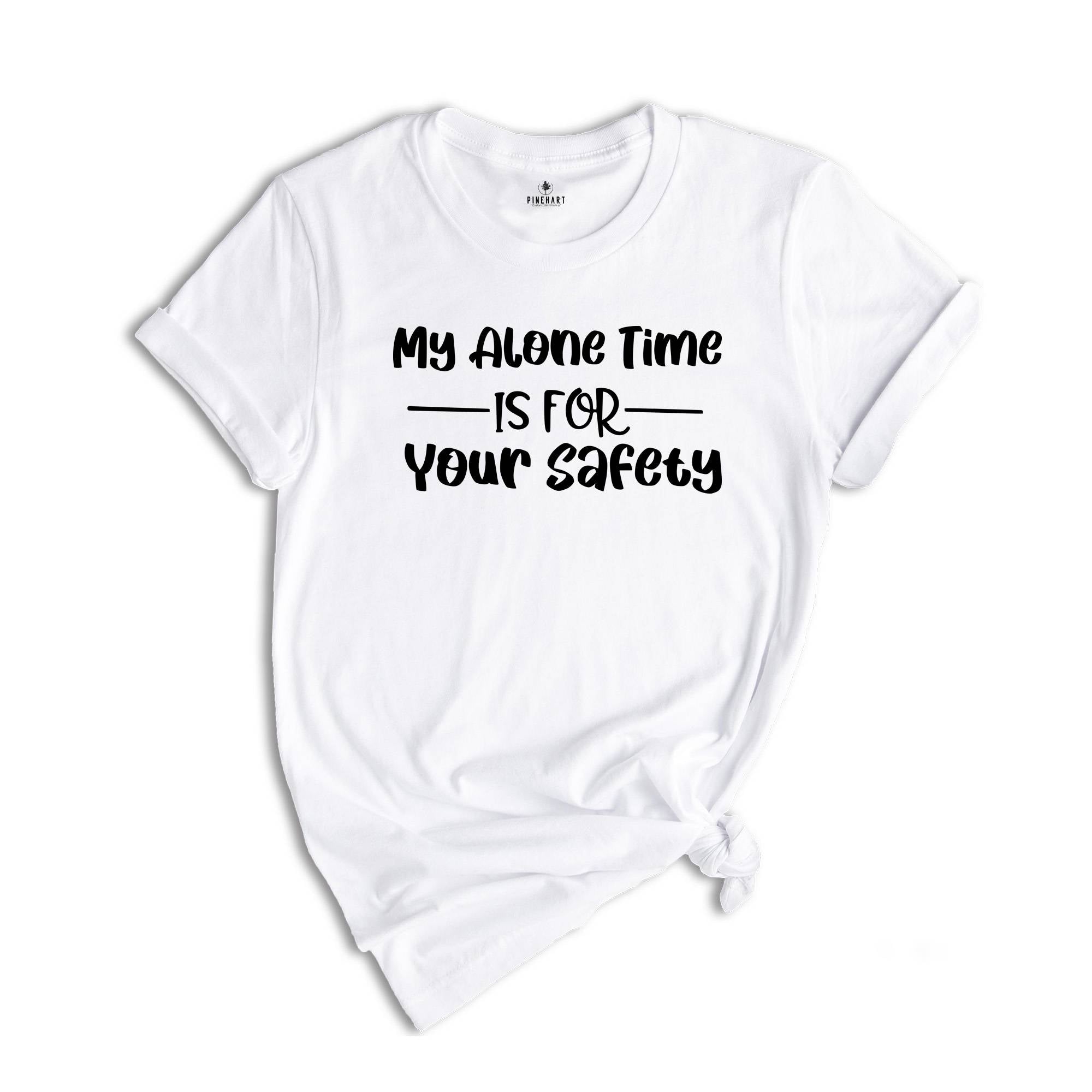 My Alone Time Is For Your Safety Shirt, I Want To Be Alone T-Shirt, Do Not Disturb Me Tee, Sarcastic Saying Shirt, Anti Social Shirt