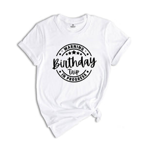 Birthday Trip Shirt, Warning Birthday Trip In Progress Shirt, 2024 Birthday Trip Shirt, Girls Birthday Tee