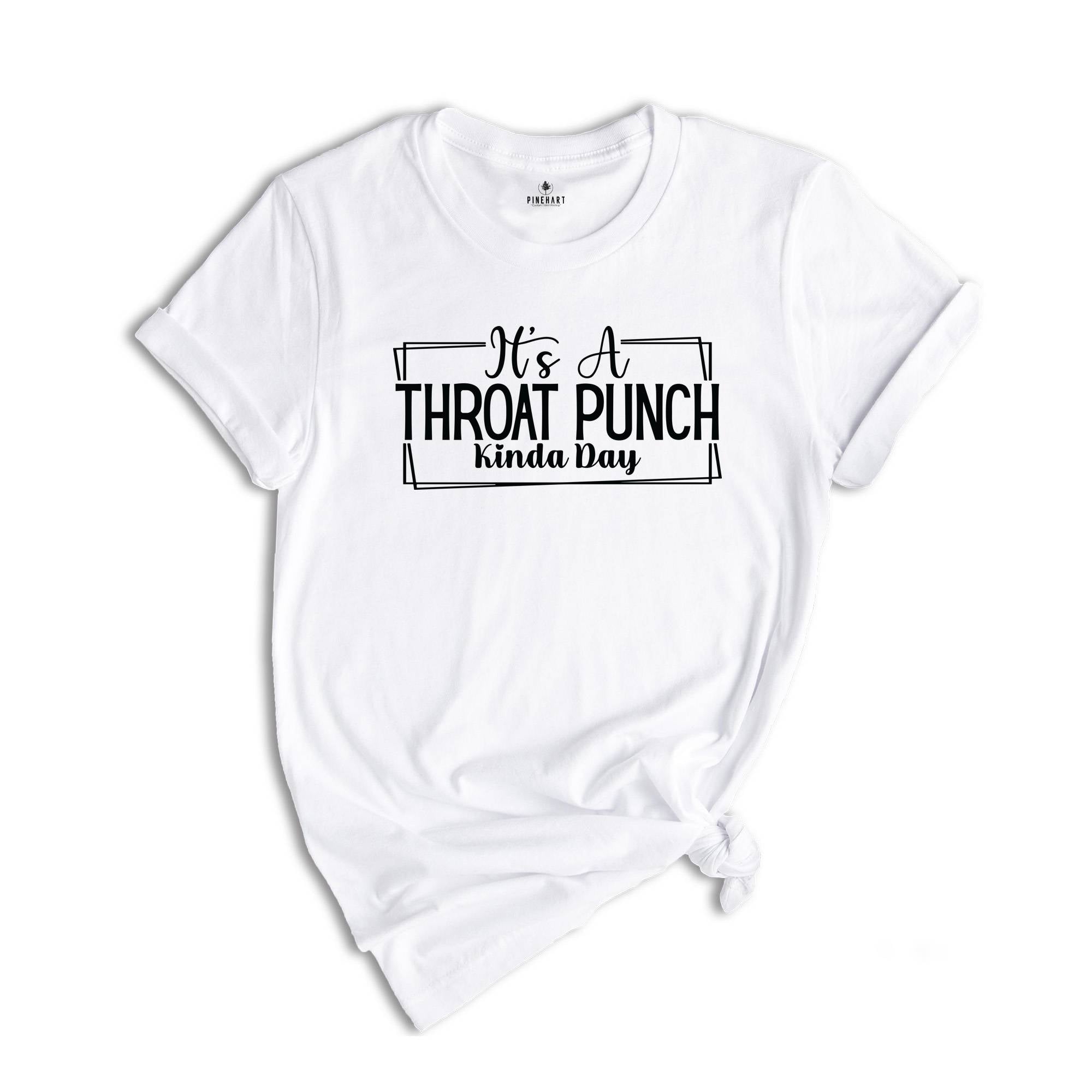 It's A Throat Punch Kinda Day Shirt, Sarcastic Shirt, Common Sense Shirt, Sarcasm Sayings Shirt, Hurt Feelings Shirt, Bad Day Shirt