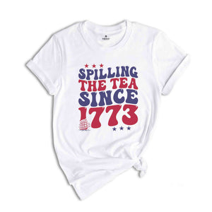 Spilling The Tea Since 1773 Shirt, American Freedom Shirt, 4th Of July Shirt, Fourth of July Shirt, Cute 4th of July Shirt