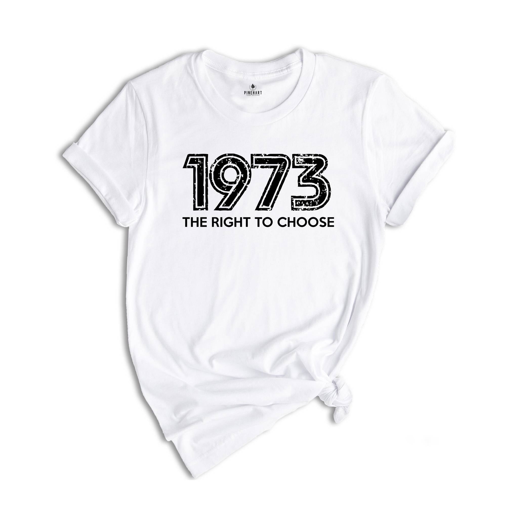 1973 The Right To Choose Shirt, Pro Choice Shirt, Pro Roe Shirt, Equality Shirt, Women Rights Shirt, Roe V Wade Shirt, Feminism Shirt