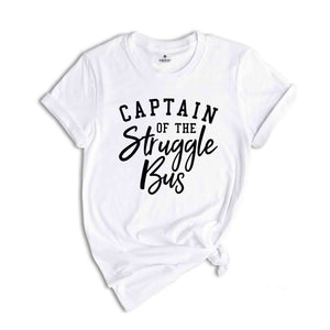 Captain Of The Struggle Bus Shirt, Funny Mom Shirt, Style Shirt, Sassy Women Shirt, Sarcastic Mom Shirt, Funny Sarcastic Shirt