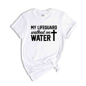 My Lifeguard Walked on Water Shirt, Christian T-Shirt, Faith Cross Tee, Religious Shirt, Faith Shirt, Jesus Shirt, Bible Verse Tee