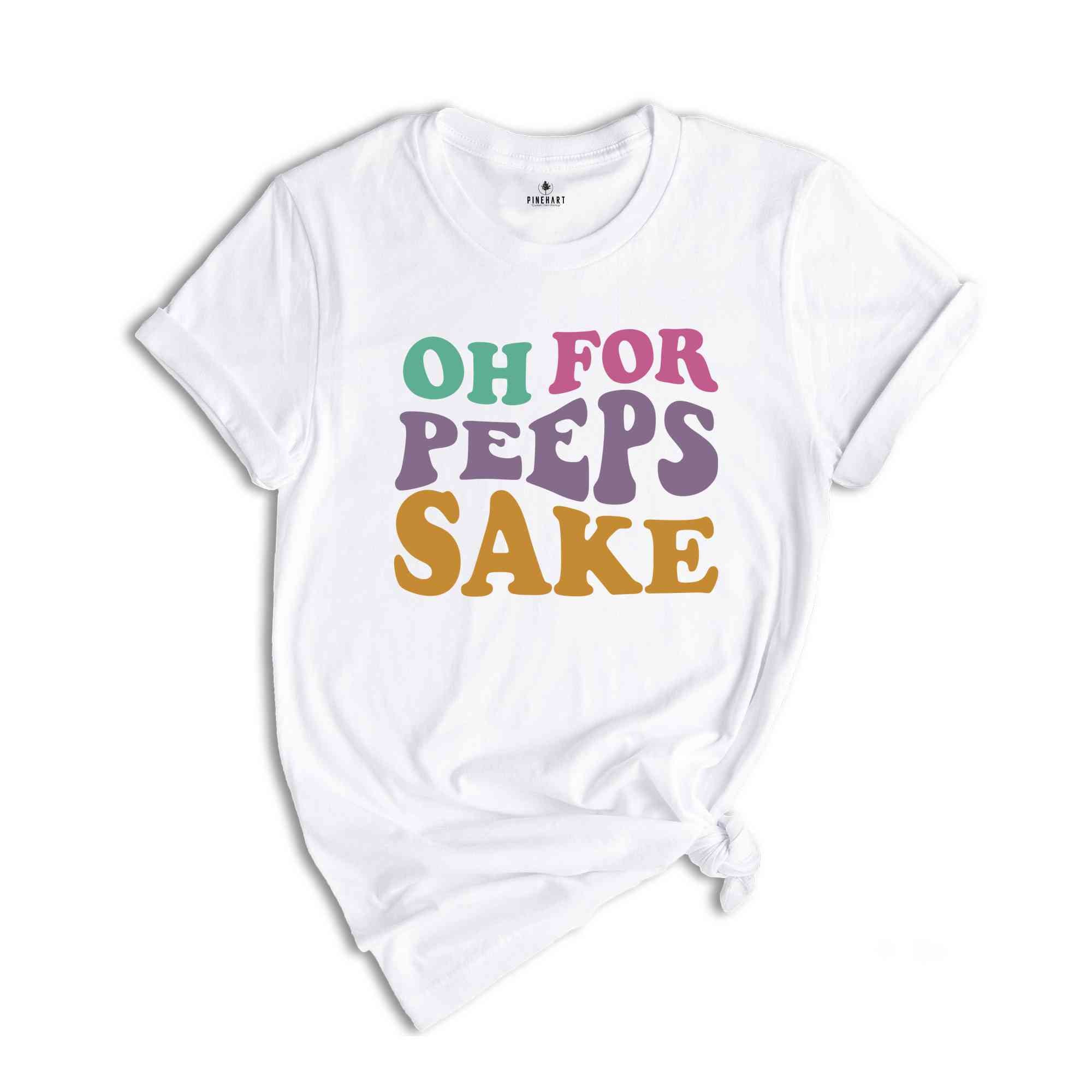 Oh For Peeps Sake Shirt, Cute Easter Shirt, Easter Shirt, Easter Bunny Shirt, Bunny Shirt, Easter Shirt, Cute Shirt