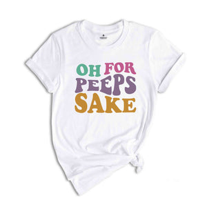 Oh For Peeps Sake Shirt, Cute Easter Shirt, Easter Shirt, Easter Bunny Shirt, Bunny Shirt, Easter Shirt, Cute Shirt