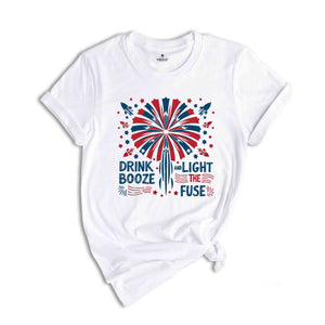 Drink Booze And Light The Fuse Shirt, 4Th Of July Shirt, Independence Day Shirt, fireworks Shirt, Usa 4Th Of July Tee