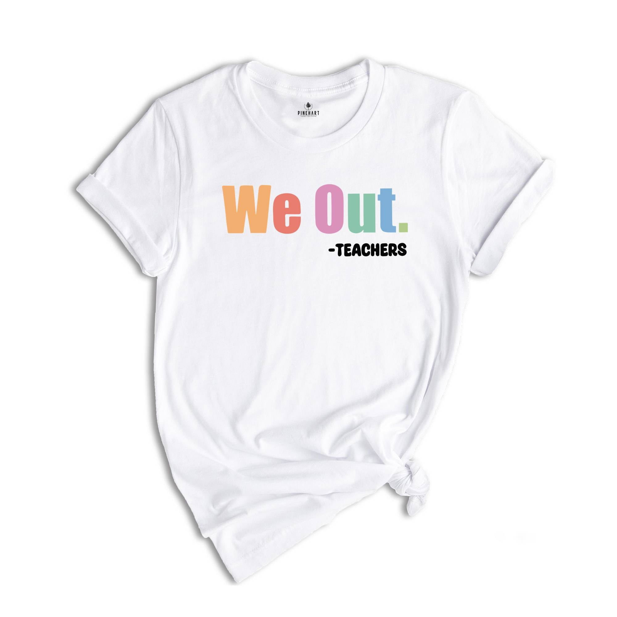 We Out Teachers Shirt, Funny Teacher Shirt, Team Teacher Shirt, Bruh Teacher Shirt, End Of School Year Teacher Shirt, Teacher Life