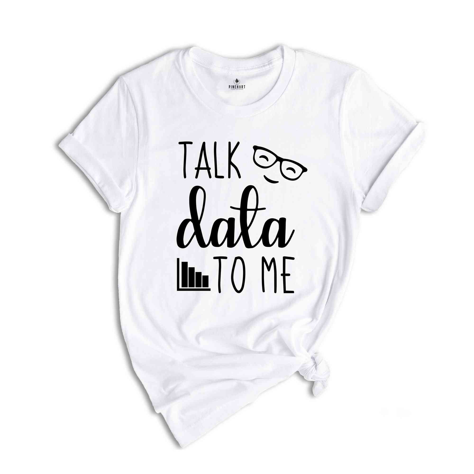 Talk Data to Me Shirt, Statistics Shirt, Data Shirt, Data Analyst Gift, Data Science, Computer Science, Analyst Shirt, Funny Big Data Tee